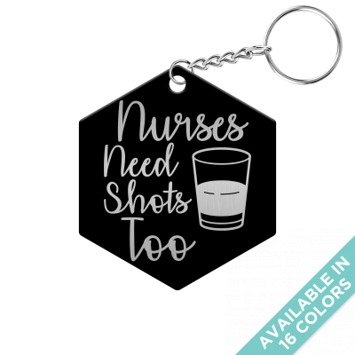 Nurses Need Shots Too Hexagon Keychain